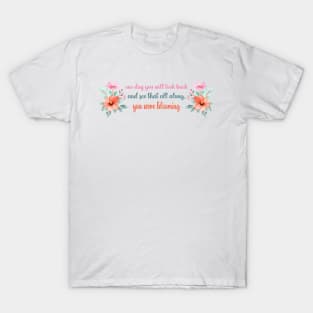 One day you will look back and see that all along you were blooming - Motivational quote T-Shirt